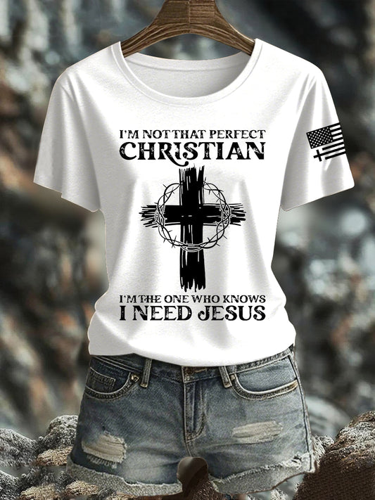Women's I'm Not That Perfect Christian I'm The One That Knows I Need Jesus Short Sleeve T-Shirt