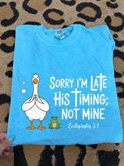 Women's Sorry I'm Late His Timing Not Mine Ecclesiastes 3:1 Funny Silly Goose Print Religious Humor Tee