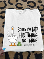 Women's Sorry I'm Late His Timing Not Mine Ecclesiastes 3:1 Funny Silly Goose Print Religious Humor Tee