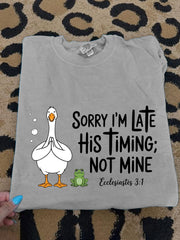 Women's Sorry I'm Late His Timing Not Mine Ecclesiastes 3:1 Funny Silly Goose Print Religious Humor Tee