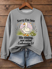 Women's Sorry I'm Late His Timing Not Mine Ecclesiastes 3:1 Funny Silly Goose Print Religious Humor Sweatshirt