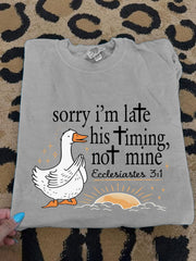 Women's Sorry I'm Late His Timing Not Mine Ecclesiastes 3:1 Funny Silly Goose Print Religious Humor Tee