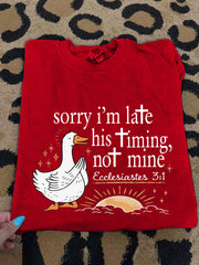 Women's Sorry I'm Late His Timing Not Mine Ecclesiastes 3:1 Funny Silly Goose Print Religious Humor Tee