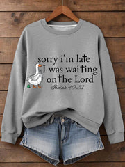 Women's Sorry I'm Late I Was Waiting On The Lord Funny Silly Goose Print Religious Humor Sweatshirt