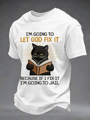 Men's I'm Going To Let God Fix It, Because If I Fix It I'm Going To Jail Black Cat Print Christian Humor Tee
