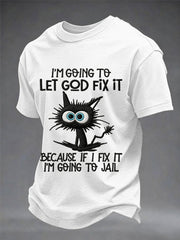 Men's Funny Black Cat I'm Going To Let God Fix It, Because If I Fix It I'm Going To Jail Christian Humor Tee