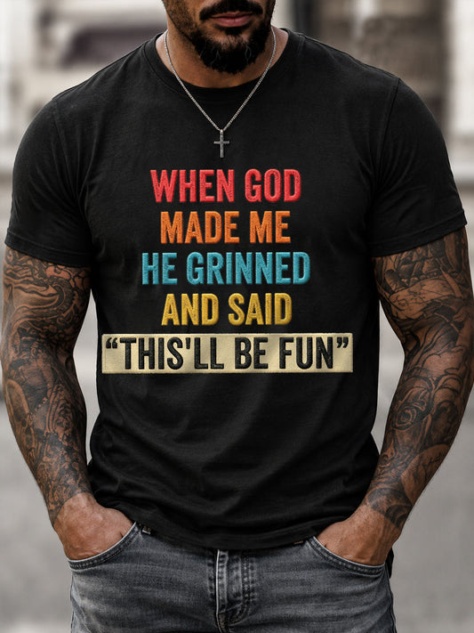Men's Funny When God Made Me He Grinned And Said This'll Be Fun Print Casual Tee