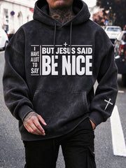 Men's I Have A Lot To Say But Jesus Said Be NicePrint HoodieWith Pockets