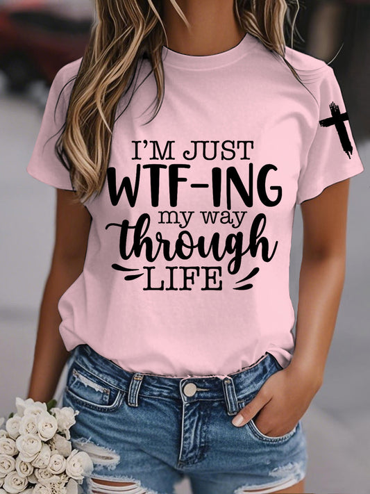 Women's I’m Just Wtf-ing My Way Through Life Casual Tee