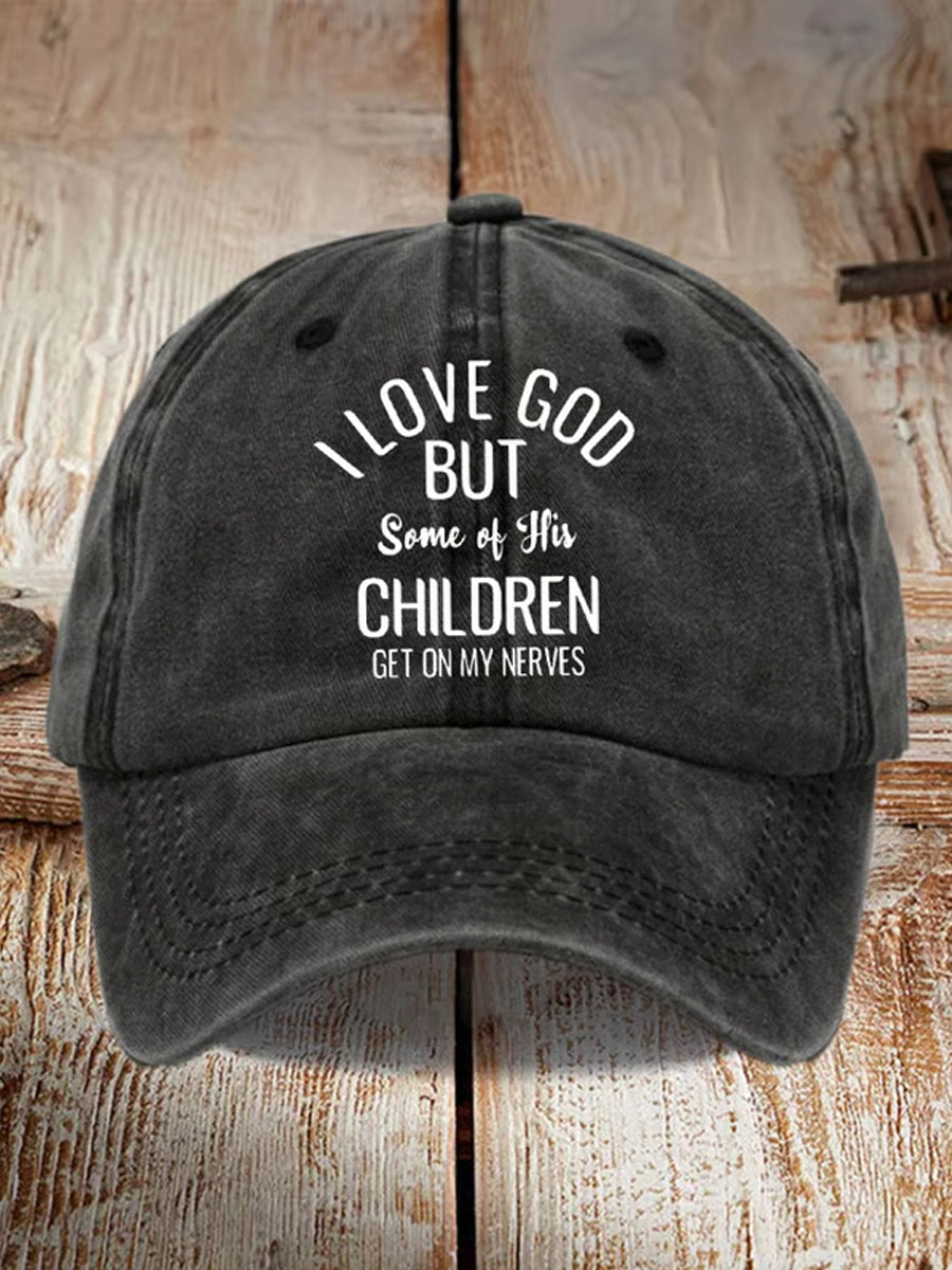 Unisex  I Love God But Some Of His Children Get On My Nerves Hat
