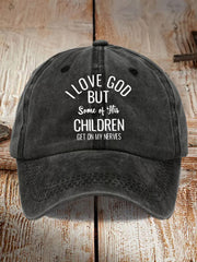 Unisex  I Love God But Some Of His Children Get On My Nerves Hat