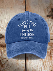 Unisex  I Love God But Some Of His Children Get On My Nerves Hat