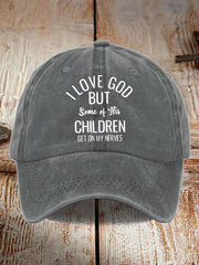 Unisex  I Love God But Some Of His Children Get On My Nerves Hat