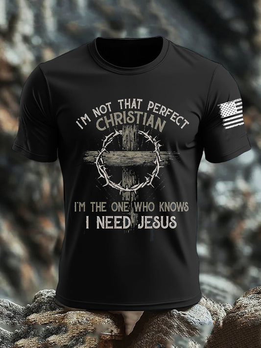 Men's I'm Not That Perfect Christian I'm The One That Knows I Need Jesus Short Sleeves T-shirt