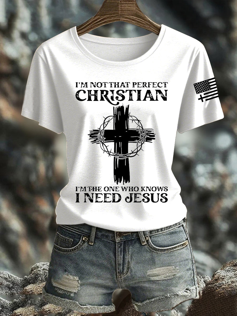 Women's I'm Not That Perfect Christian I'm The One That Knows I Need Jesus Short Sleeve T-Shirt