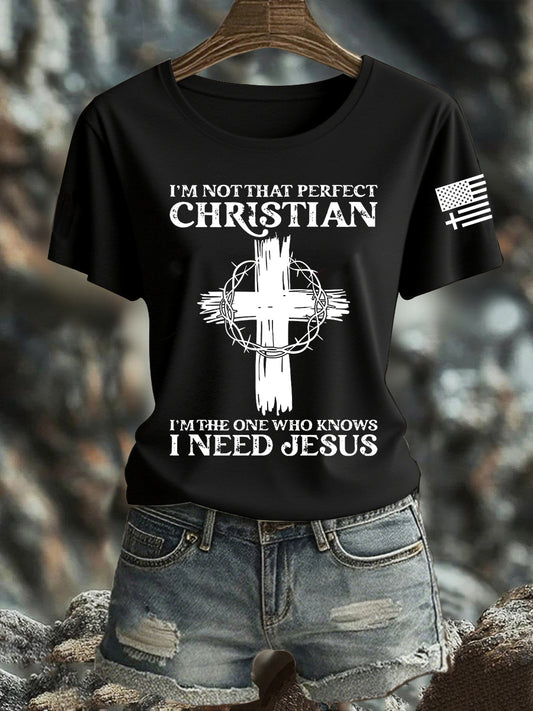 Women's I'm Not That Perfect Christian I'm The One That Knows I Need Jesus Short Sleeve T-Shirt