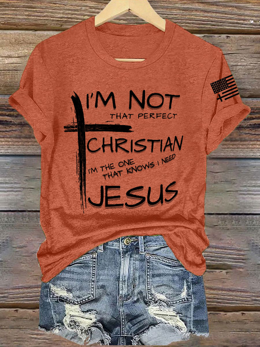 Women's I'm Not That Perfect Christian I'm The One That Knows I Need Jesus Short Sleeve T-Shirt