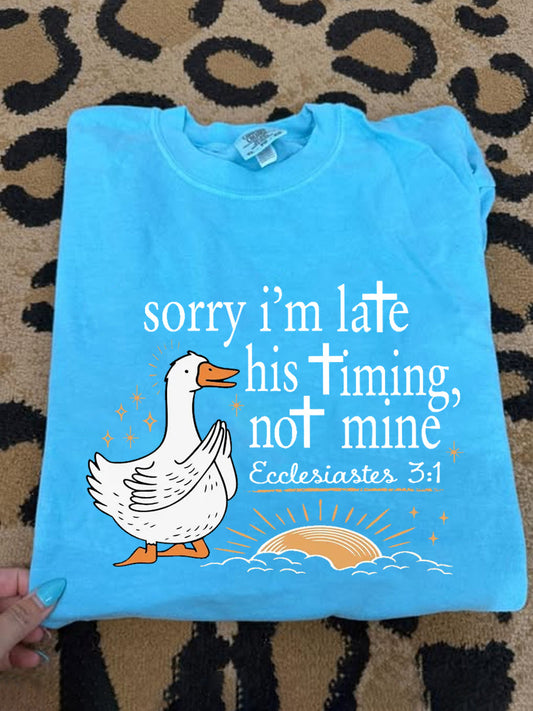 Women's Sorry I'm Late His Timing Not Mine Ecclesiastes 3:1 Funny Silly Goose Print Religious Humor Tee