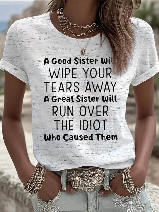 Women's A Good Sister Will Wipe Yoyr Tears Away A Great Sister Will Run Over The Idiot Who Caused Them Short-sleeved T-shirt