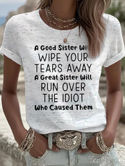 Women's A Good Sister Will Wipe Yoyr Tears Away A Great Sister Will Run Over The Idiot Who Caused Them Short-sleeved T-shirt