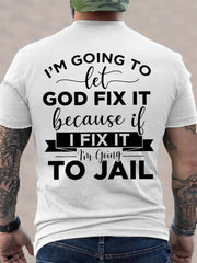 Men's I'm Going To Let God Fix It, Because If I Fix It I'm Going To Jail Christian Humor Tee