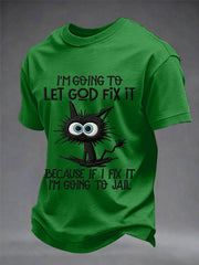 Men's Funny Black Cat I'm Going To Let God Fix It, Because If I Fix It I'm Going To Jail Christian Humor Tee