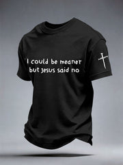 Men's I Could Be Meaner But Jesus Said No Print T-Shirt