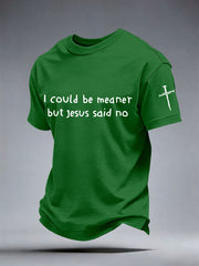 Men's I Could Be Meaner But Jesus Said No Print T-Shirt