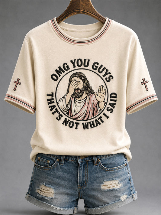 Women's Funny Jesus Omg You Guys That's Not What I Said Print Casual Tee