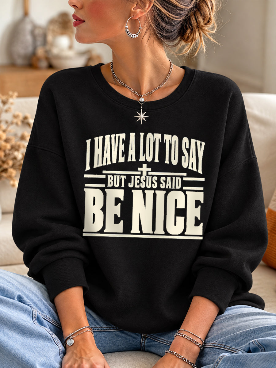 Women's I Have A Lot To Say But Jesus Said Be Nice Casual Sweatshirt