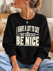 Women's I Have A Lot To Say But Jesus Said Be Nice Casual Sweatshirt