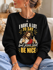 Women's I Have A Lot To Say But Jesus Said Be Nice Casual Sweatshirt